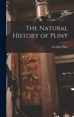 Plinius természettörténete - The Natural History of Pliny