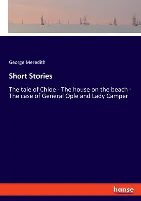 Rövid történetek: Ople tábornok és Lady Camper esete: Chloe története - A ház a tengerparton. - Short Stories: The tale of Chloe - The house on the beach - The case of General Ople and Lady Camper