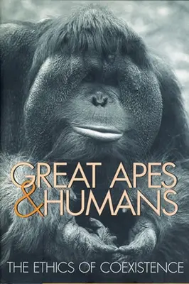 Majmok és emberek: Az együttélés etikája - Great Apes & Humans: The Ethics of Coexistence