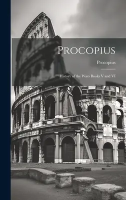 Prokopiosz: A háborúk története V. és VI. könyv - Procopius: History of the Wars Books V and VI