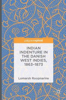 Indiai bérmunka a dániai Nyugat-Indiákon, 1863-1873 - Indian Indenture in the Danish West Indies, 1863-1873