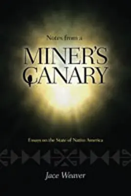 Egy bányász kanárijának feljegyzései: Esszék az amerikai őslakosok helyzetéről - Notes from a Miner's Canary: Essays on the State of Native America