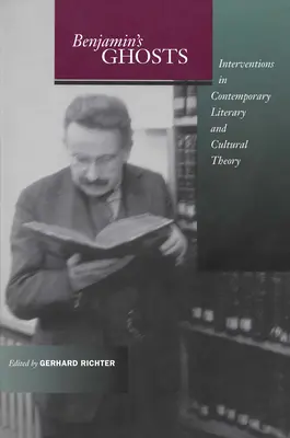 Benjamin szellemei: Intervenciók a kortárs irodalom- és kultúraelméletben - Benjamin's Ghosts: Interventions in Contemporary Literary and Cultural Theory