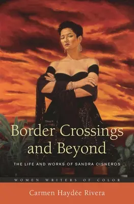 Határátlépések és azon túl: Sandra Cisneros élete és művei - Border Crossings and Beyond: The Life and Works of Sandra Cisneros