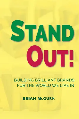 Stand Out!: Briliáns márkák építése a világ számára, amelyben élünk - Stand Out!: Building Brilliant Brands For The World We Live In