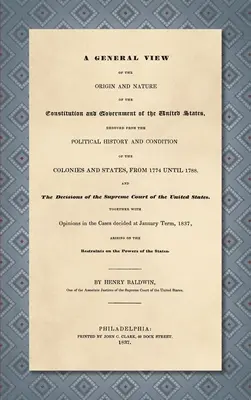 Az Egyesült Államok alkotmányának és kormányának eredetéről és természetéről szóló általános áttekintés [1837] - A General View of the Origin and Nature of the Constitution and Government of the United States [1837]