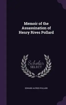 Emlékirat Henry Rives Pollard meggyilkolásáról - Memoir of the Assassination of Henry Rives Pollard