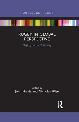 Rögbi globális perspektívában: Játék a periférián - Rugby in Global Perspective: Playing on the Periphery