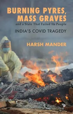 Égő máglyák, tömegsírok és egy állam, amely cserbenhagyta népét India Covid-tragédiája - Burning Pyres, Mass Graves and a State That Failed Its People India's Covid Tragedy