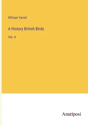 A History British Birds: Vol. 4