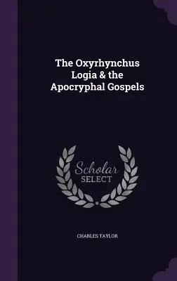 Az Oxirhynchus Logia és az apokrif evangéliumok - The Oxyrhynchus Logia & the Apocryphal Gospels