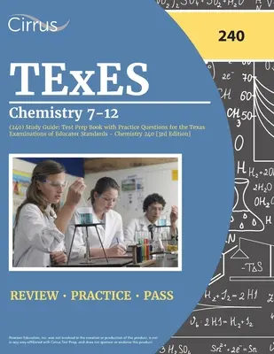 TExES Chemistry 7-12 (240) Study Guide: Test Prep Book with Practice Questions for the Texas Examinations of Educator Standards - Chemistry 240 [3rd E