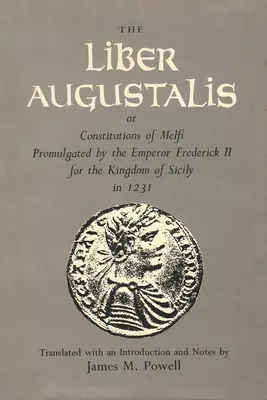 A Liber Augustalis vagy Melfi konstitúciói, amelyet II. Frigyes császár 1231-ben hirdetett ki a Szicíliai Királyság számára. - The Liber Augustalis or Constitutions of Melfi Promulgated by the Emperor Frederick II for the Kingdom of Sicily in 1231