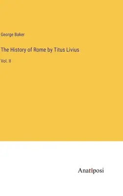 Titus Livius Róma története: II. kötet - The History of Rome by Titus Livius: Vol. II