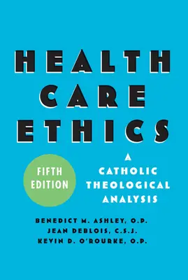 Egészségügyi etika: Katolikus teológiai elemzés, ötödik kiadás - Health Care Ethics: A Catholic Theological Analysis, Fifth Edition