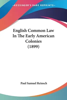 Az angol szokásjog a korai amerikai gyarmatokon (1899) - English Common Law In The Early American Colonies (1899)