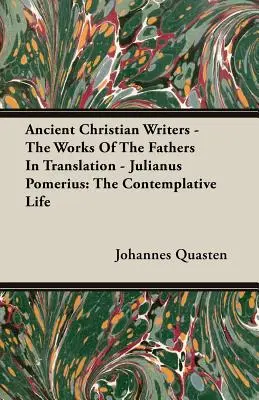 Ősi keresztény írók - Az atyák művei fordításban - Julianus Pomerius: The Contemplative Life - Ancient Christian Writers - The Works Of The Fathers In Translation - Julianus Pomerius: The Contemplative Life