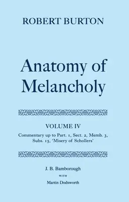 A melankólia anatómiája: IV. kötet: Kommentár az 1. rész 2. szakaszának 3. tagjáig, 15. alfejezet, Schollers nyomorúsága - The Anatomy of Melancholy: Volume IV: Commentary Up to Part 1, Section 2, Member 3, Subsection 15, Misery of Schollers