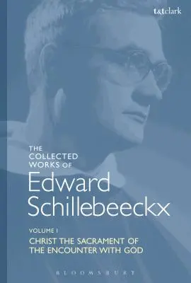 Edward Schillebeeckx összegyűjtött művei 1. kötet: Krisztus az Istennel való találkozás szentsége - The Collected Works of Edward Schillebeeckx Volume 1: Christ the Sacrament of the Encounter with God