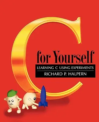C for Yourself: A C nyelv tanulása kísérletek segítségével - C for Yourself: Learning C Using Experiments