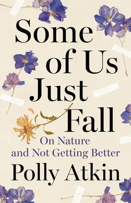 Some of Us Just Fall: A természetről és arról, hogy nem lesz jobb - Some of Us Just Fall: On Nature and Not Getting Better