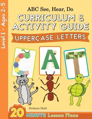 ABC See, Hear, Do Level 1: Curriculum & Activity Book, Uppercase Letters (Nagybetűs betűk) - ABC See, Hear, Do Level 1: Curriculum & Activity Book, Uppercase Letters