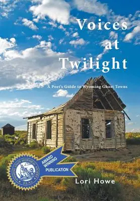 Voices at Twilight: Költői útikalauz Wyoming szellemvárosaihoz - Voices at Twilight: A Poet's Guide to Wyoming Ghost Towns