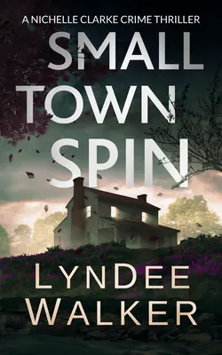 Small Town Spin: A Nichelle Clarke krimi - Small Town Spin: A Nichelle Clarke Crime Thriller