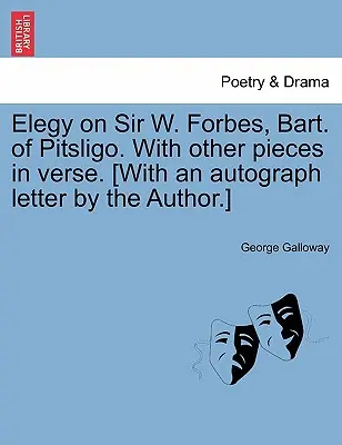 Elegy on Sir W. Forbes, Bart. of Pitsligo. with Other Pieces in Verse. [a szerző autográf levelével.] - Elegy on Sir W. Forbes, Bart. of Pitsligo. with Other Pieces in Verse. [with an Autograph Letter by the Author.]