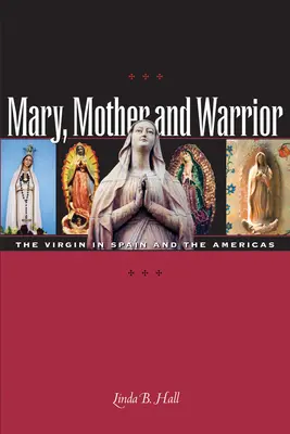 Mária, anya és harcos: A Szűzanya Spanyolországban és Amerikában - Mary, Mother and Warrior: The Virgin in Spain and the Americas