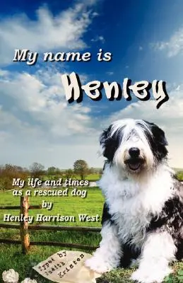 A nevem Henley: Életem és életem megmentett kutyaként - My Name Is Henley: My Life and Times as a Rescued Dog