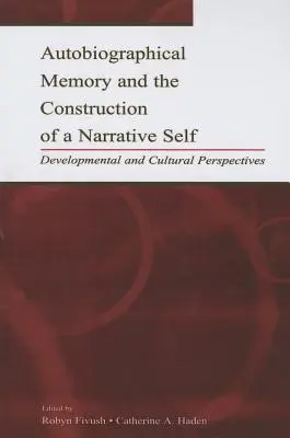 Az önéletrajzi emlékezet és a narratív én konstrukciója: fejlődési és kulturális perspektívák - Autobiographical Memory and the Construction of A Narrative Self: Developmental and Cultural Perspectives