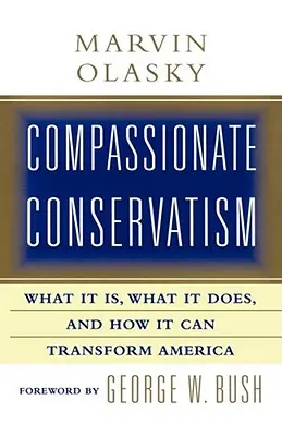 Együttérző konzervativizmus: Mi ez, mit tesz, és hogyan változtathatja meg a világot - Compassionate Conservatism: What It Is, What It Does, and How It Can Transform