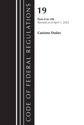 Code of Federal Regulations, 19. cím Vámok 0-140 2023 (Office of the Federal Register (U S )) - Code of Federal Regulations, Title 19 Customs Duties 0-140 2023 (Office of the Federal Register (U S ))