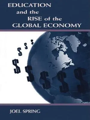 Az oktatás és a globális gazdaság felemelkedése - Education and the Rise of the Global Economy