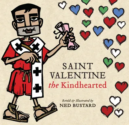 Szent Bálint a jószívű: Isten bátor és szerető szolgájának története és legendái - Saint Valentine the Kindhearted: The History and Legends of God's Brave and Loving Servant