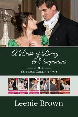 A Dash of Darcy and Companions Cottage Collection 2: 5 Büszkeség és balítélet novella és 1 regény - A Dash of Darcy and Companions Cottage Collection 2: 5 Pride and Prejudice Novellas and 1 Novel
