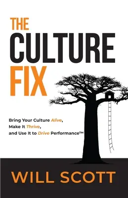 A kultúra javítása: A kultúra életre keltése, virágzása és a teljesítmény fokozására való felhasználása - The Culture Fix: Bring Your Culture Alive, Make It Thrive, and Use It to Drive Performance