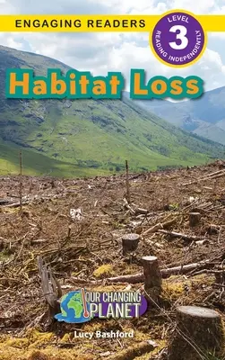 Habitat Loss: Változó bolygónk (Engaging Readers, 3. szint) - Habitat Loss: Our Changing Planet (Engaging Readers, Level 3)