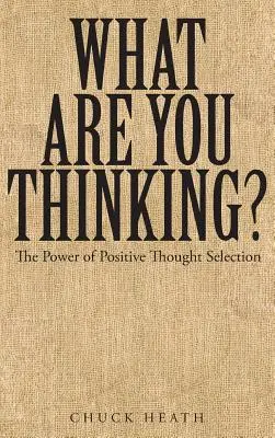 Mit gondolsz? A pozitív gondolatválasztás ereje - What Are You Thinking: The Power of Positive Thought Selection