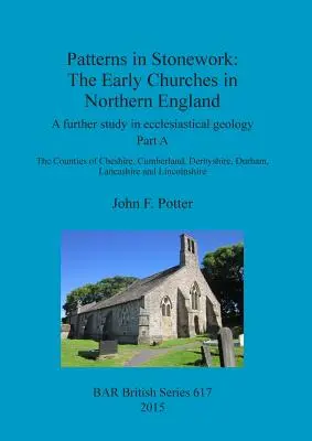 Mintázatok a kőművességben: The Early Churches in Northern England: Egy újabb tanulmány az egyházi geológiáról. A. rész: Cheshire, C - Patterns in Stonework: The Early Churches in Northern England: A further study in ecclesiastical geology. Part A: The Counties of Cheshire, C