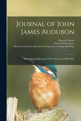 Journal of John James Audubon: New Orleans-i utazása során készült 1820-1821-ben - Journal of John James Audubon: Made During his Trip to New Orleans in 1820-1821