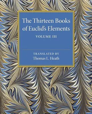 Euklidész Elemek tizenhárom könyve: 3. kötet, X-XIII. könyv és függelék - The Thirteen Books of Euclid's Elements: Volume 3, Books X-XIII and Appendix