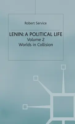 Lenin: Lenin: Egy politikai élet: kötet: Világok ütköznek - Lenin: A Political Life: Volume 2: Worlds in Collision