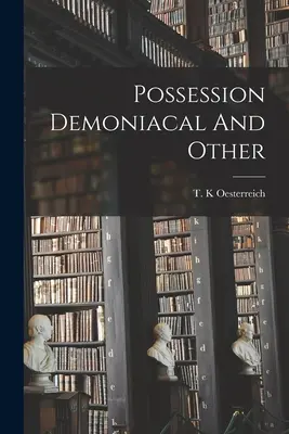 Possession Demoniacal and Other - Possession Demoniacal And Other