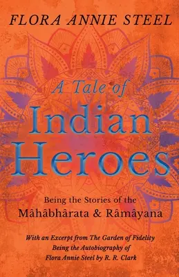 Indiai hősök meséje; Mhbhrata és Rmyana történetei - A Tale of Indian Heroes; Being the Stories of the Mhbhrata and Rmyana