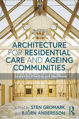 Lakóotthonok és idősödő közösségek építészete: A lakhatás és az egészségügy terei - Architecture for Residential Care and Ageing Communities: Spaces for Dwelling and Healthcare