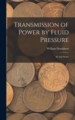 Az erőátvitel folyadéknyomással: Levegő és víz - Transmission of Power by Fluid Pressure: Air and Water