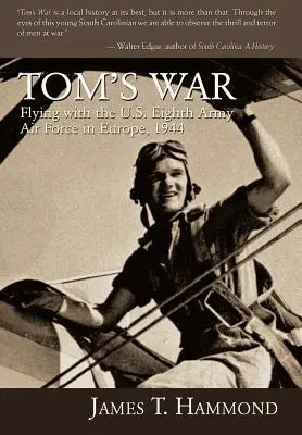 Tom háborúja: Repülés a nyolcadik amerikai hadsereg légierejével Európában, 1944 - Tom's War: Flying with the U.S. Eighth Army Air Force in Europe, 1944