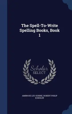 A betűzős helyesírási könyvek, 1. könyv - The Spell-To-Write Spelling Books, Book 1